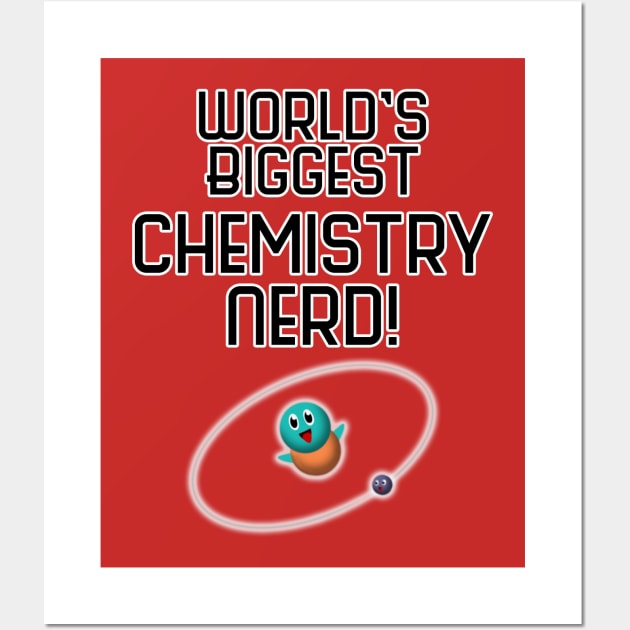 World's Biggest Chemistry Nerd! Wall Art by dawneastpoint